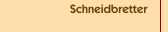 Schneidbretter