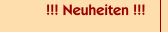 !!! Neuheiten !!!
