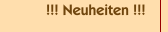 !!! Neuheiten !!!